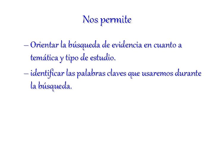 Nos permite – Orientar la búsqueda de evidencia en cuanto a temática y tipo