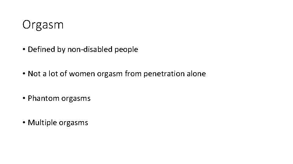 Orgasm • Defined by non-disabled people • Not a lot of women orgasm from