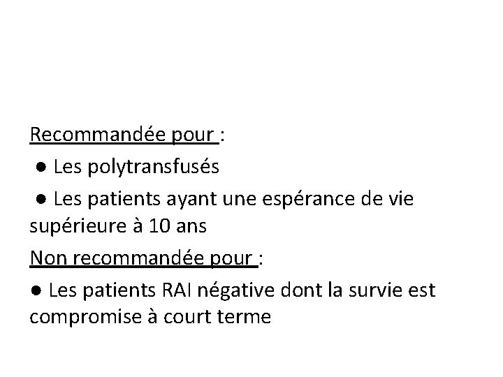 Recommandée pour : ● Les polytransfusés ● Les patients ayant une espérance de vie