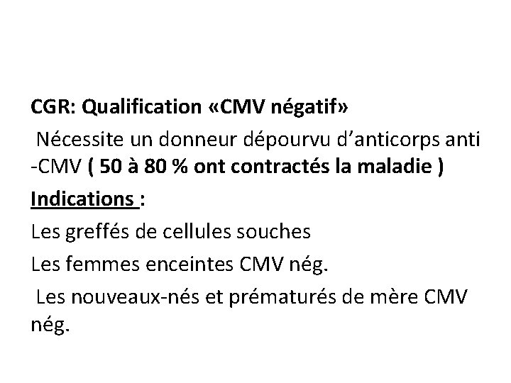 CGR: Qualification «CMV négatif» Nécessite un donneur dépourvu d’anticorps anti -CMV ( 50 à