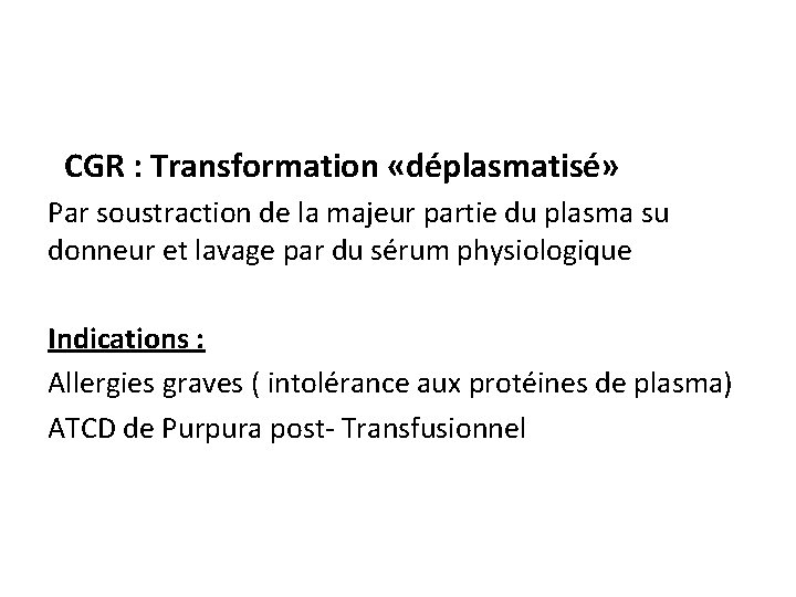 CGR : Transformation «déplasmatisé» Par soustraction de la majeur partie du plasma su donneur