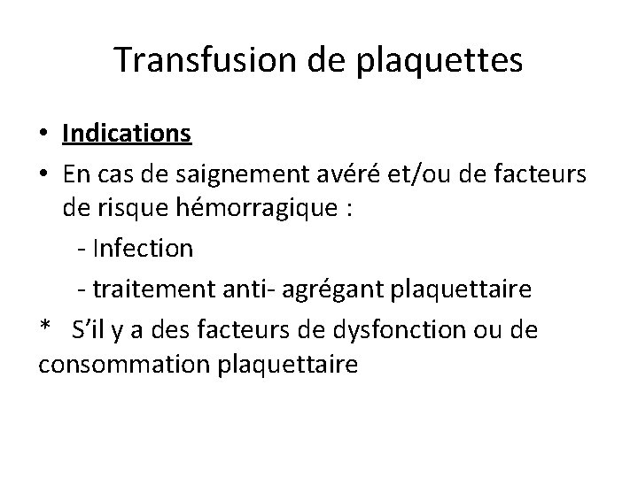 Transfusion de plaquettes • Indications • En cas de saignement avéré et/ou de facteurs