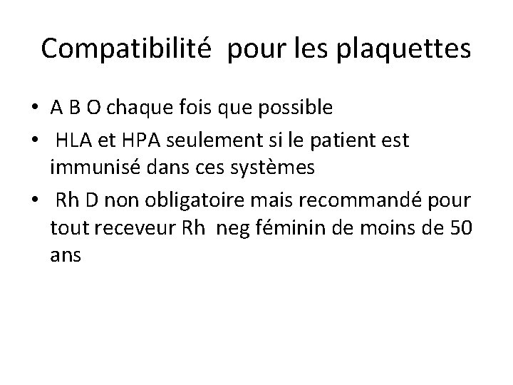 Compatibilité pour les plaquettes • A B O chaque fois que possible • HLA