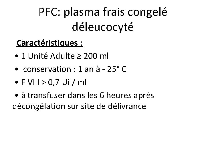 PFC: plasma frais congelé déleucocyté Caractéristiques : • 1 Unité Adulte ≥ 200 ml