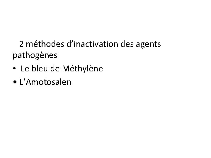 2 méthodes d’inactivation des agents pathogènes • Le bleu de Méthylène • L’Amotosalen 