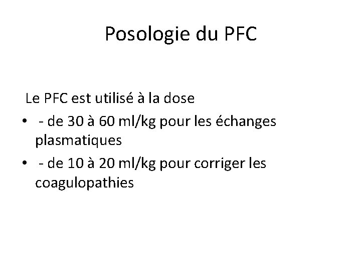 Posologie du PFC Le PFC est utilisé à la dose • - de 30