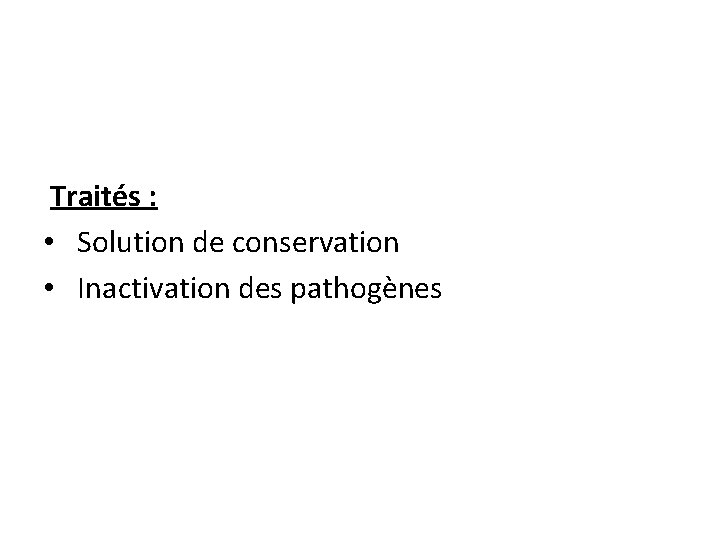 Traités : • Solution de conservation • Inactivation des pathogènes 