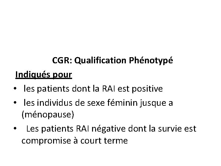 CGR: Qualification Phénotypé Indiqués pour • les patients dont la RAI est positive •