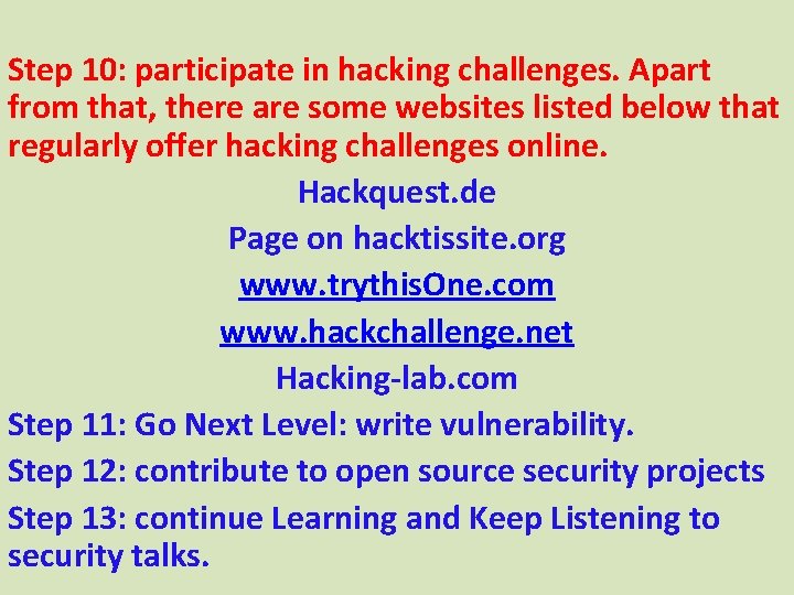 Step 10: participate in hacking challenges. Apart from that, there are some websites listed