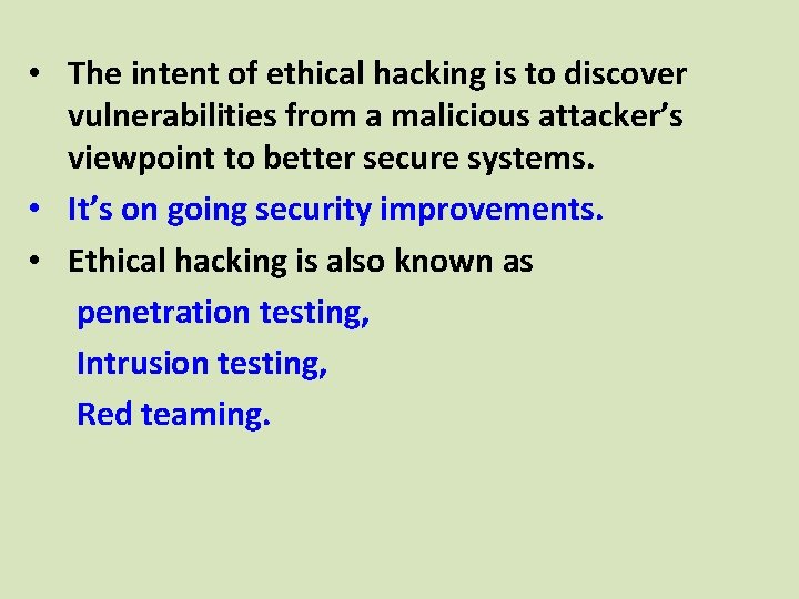  • The intent of ethical hacking is to discover vulnerabilities from a malicious