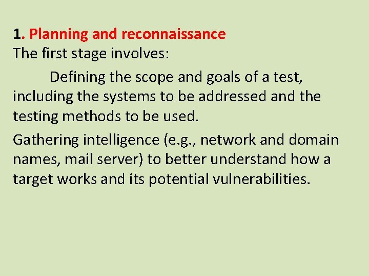 1. Planning and reconnaissance The first stage involves: Defining the scope and goals of