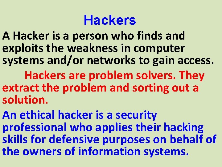 Hackers A Hacker is a person who finds and exploits the weakness in computer