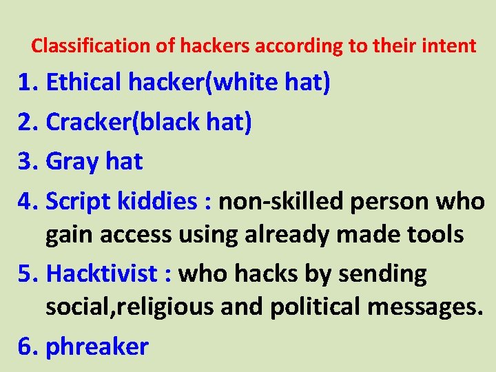 Classification of hackers according to their intent 1. Ethical hacker(white hat) 2. Cracker(black hat)