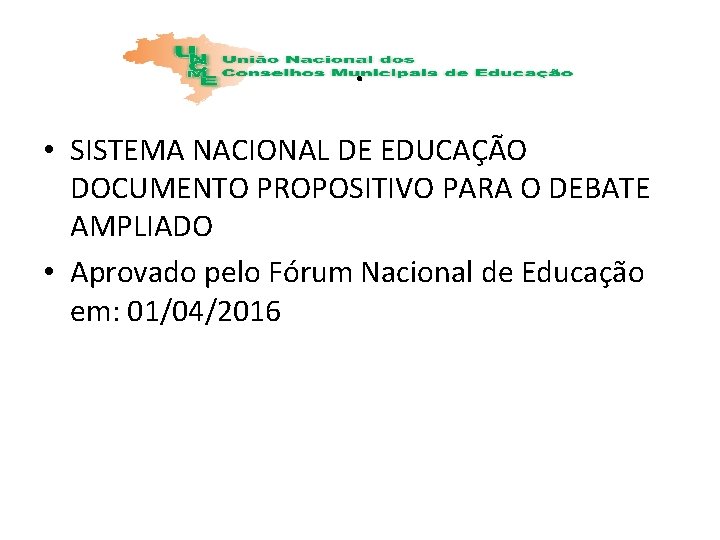 . • SISTEMA NACIONAL DE EDUCAÇÃO DOCUMENTO PROPOSITIVO PARA O DEBATE AMPLIADO • Aprovado
