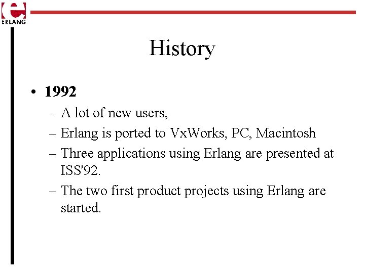 History • 1992 – A lot of new users, – Erlang is ported to