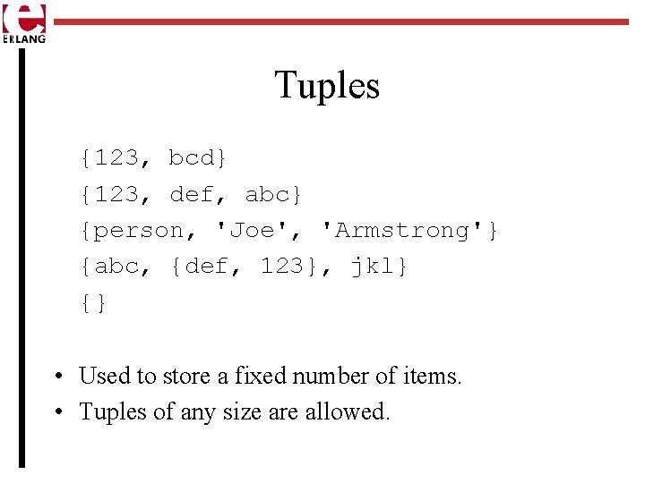 Tuples {123, bcd} {123, def, abc} {person, 'Joe', 'Armstrong'} {abc, {def, 123}, jkl} {}