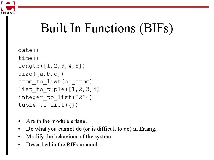 Built In Functions (BIFs) date() time() length([1, 2, 3, 4, 5]) size({a, b, c})