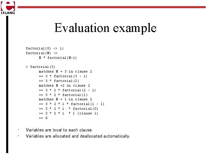 Evaluation example factorial(0) -> 1; factorial(N) -> N * factorial(N-1) > factorial(3) matches N