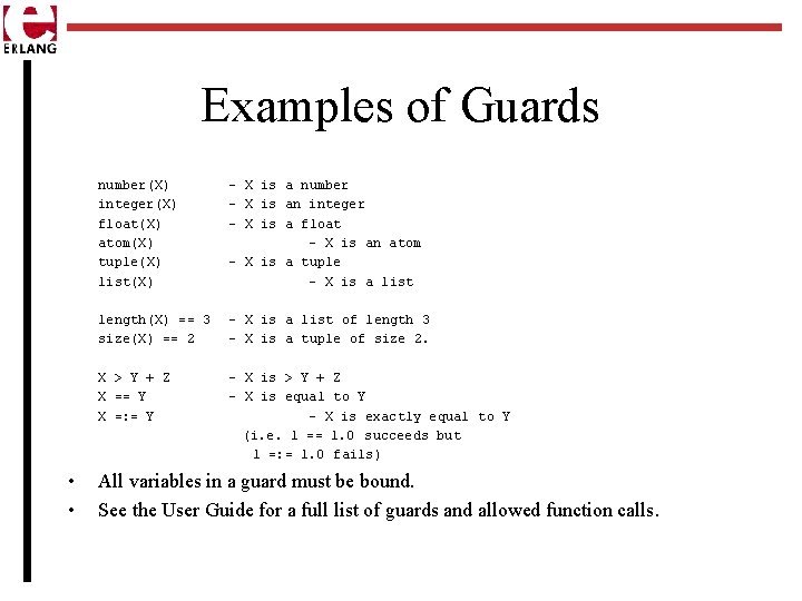 Examples of Guards • • number(X) integer(X) float(X) atom(X) tuple(X) list(X) - X is