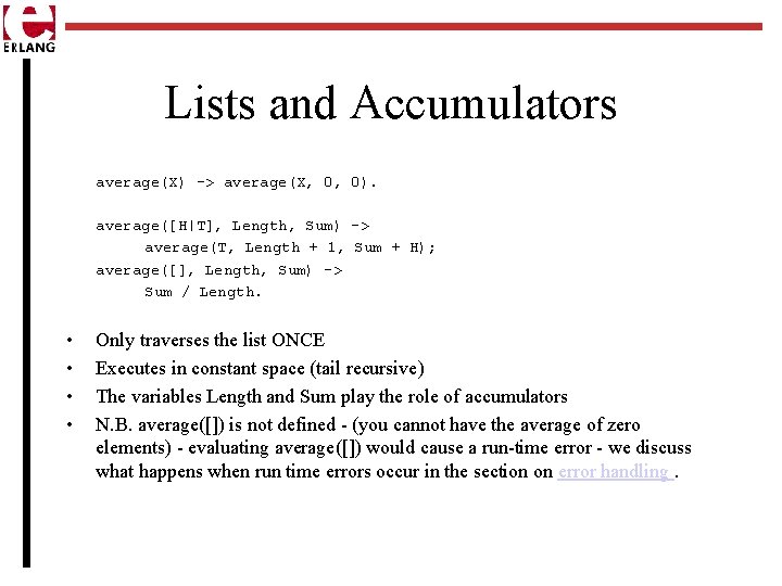 Lists and Accumulators average(X) -> average(X, 0, 0). average([H|T], Length, Sum) -> average(T, Length