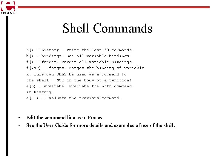 Shell Commands h() - history. Print the last 20 commands. b() - bindings. See