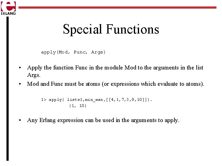 Special Functions apply(Mod, Func, Args) • Apply the function Func in the module Mod