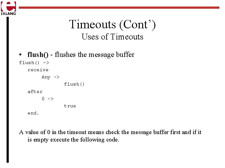 Timeouts (Cont’) Uses of Timeouts • flush() - flushes the message buffer flush() ->