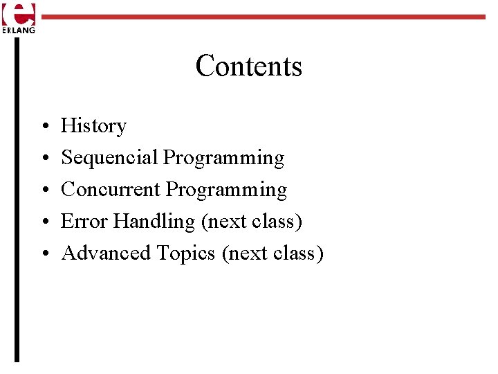 Contents • • • History Sequencial Programming Concurrent Programming Error Handling (next class) Advanced