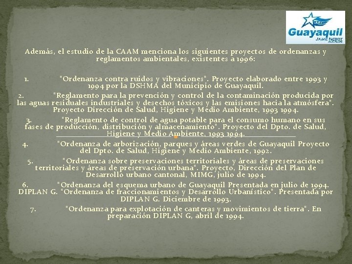 Además, el estudio de la CAAM menciona los siguientes proyectos de ordenanzas y reglamentos