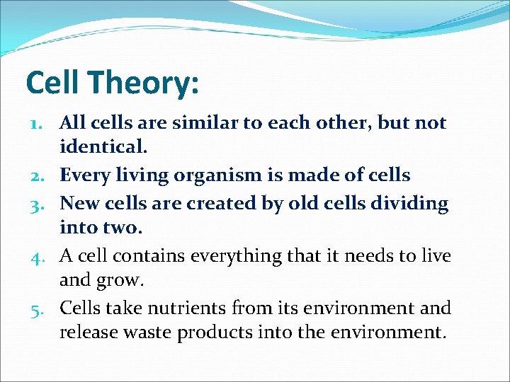 Cell Theory: 1. All cells are similar to each other, but not identical. 2.