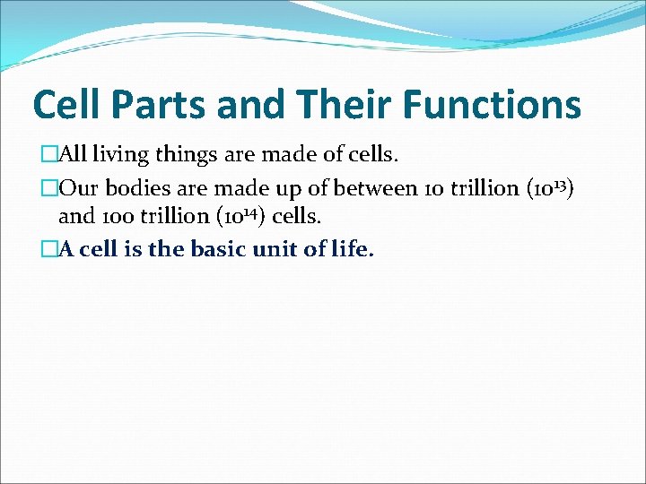 Cell Parts and Their Functions �All living things are made of cells. �Our bodies