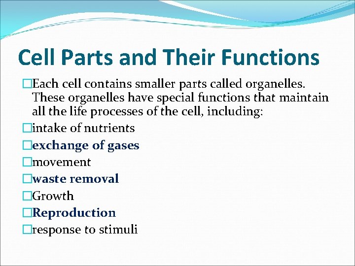 Cell Parts and Their Functions �Each cell contains smaller parts called organelles. These organelles