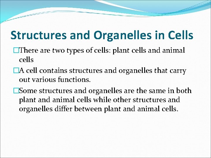 Structures and Organelles in Cells �There are two types of cells: plant cells and