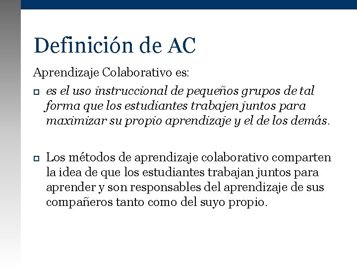 Definición de AC Aprendizaje Colaborativo es: es el uso instruccional de pequeños grupos de