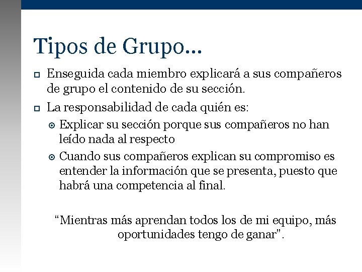 Tipos de Grupo… Enseguida cada miembro explicará a sus compañeros de grupo el contenido