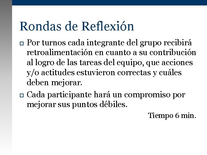 Rondas de Reflexión Por turnos cada integrante del grupo recibirá retroalimentación en cuanto a