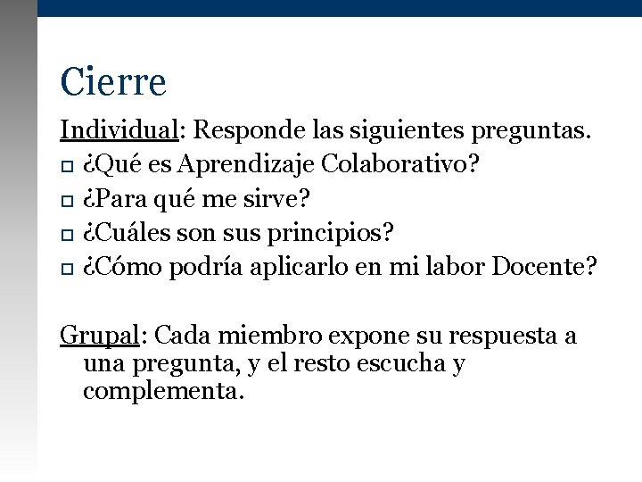 Cierre Individual: Responde las siguientes preguntas. ¿Qué es Aprendizaje Colaborativo? ¿Para qué me sirve?