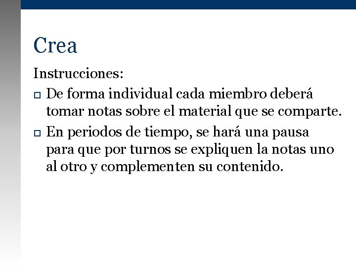 Crea Instrucciones: De forma individual cada miembro deberá tomar notas sobre el material que