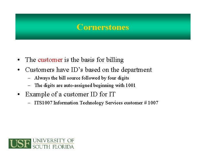 Cornerstones • The customer is the basis for billing • Customers have ID’s based