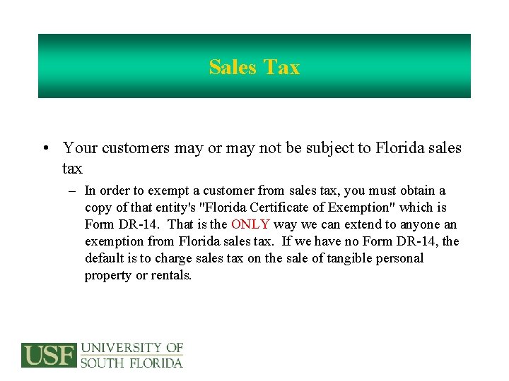 Sales Tax • Your customers may or may not be subject to Florida sales