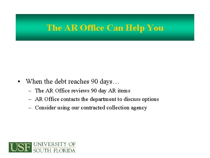 The AR Office Can Help You • When the debt reaches 90 days… –