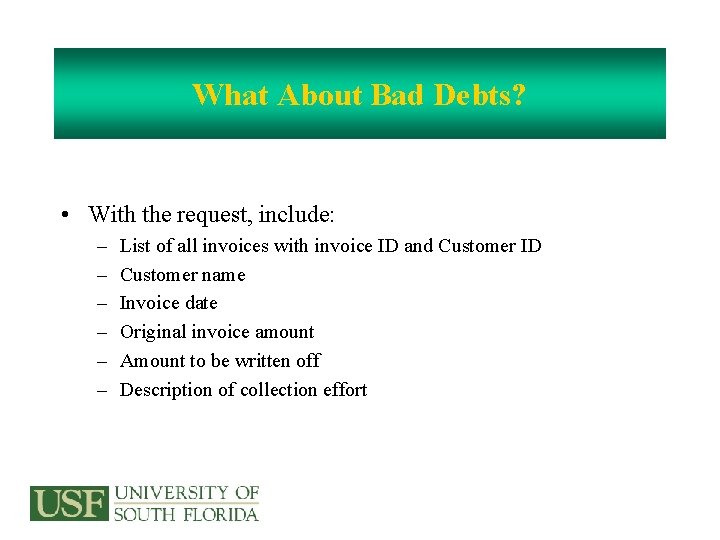 What About Bad Debts? • With the request, include: – – – List of