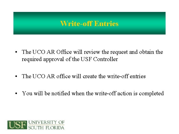 Write-off Entries • The UCO AR Office will review the request and obtain the