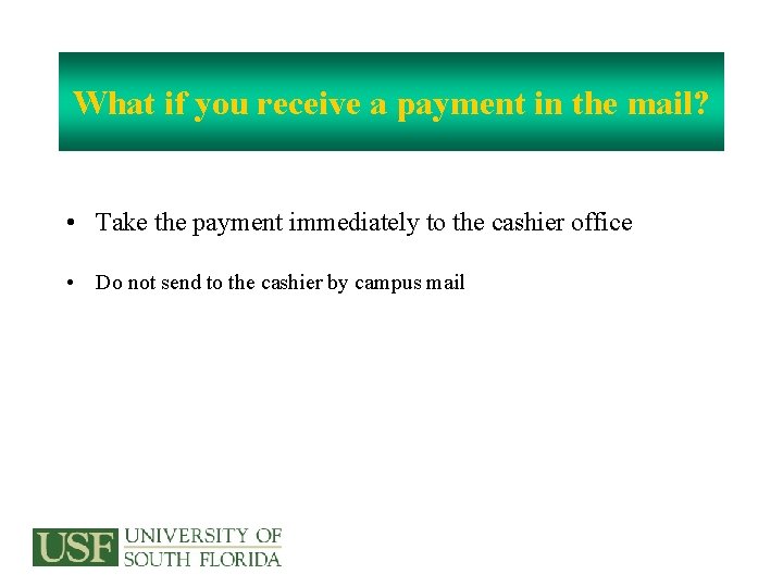 What if you receive a payment in the mail? • Take the payment immediately