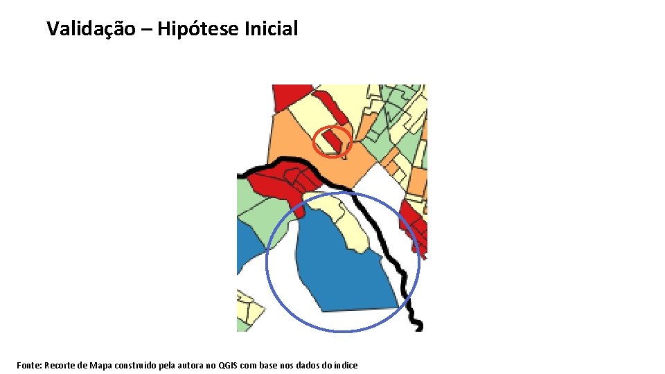 Validação – Hipótese Inicial Fonte: Recorte de Mapa construído pela autora no QGIS com