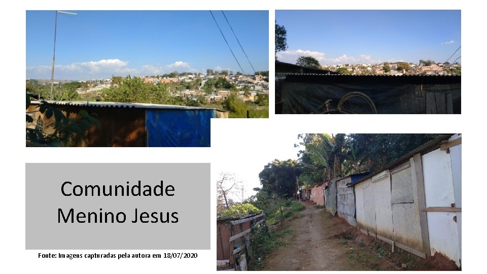 Comunidade Menino Jesus Fonte: Imagens capturadas pela autora em 18/07/2020 