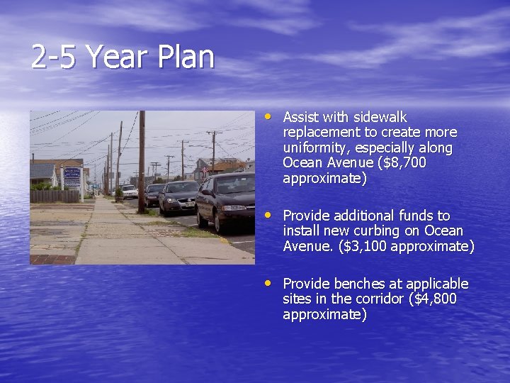 2 -5 Year Plan • Assist with sidewalk replacement to create more uniformity, especially