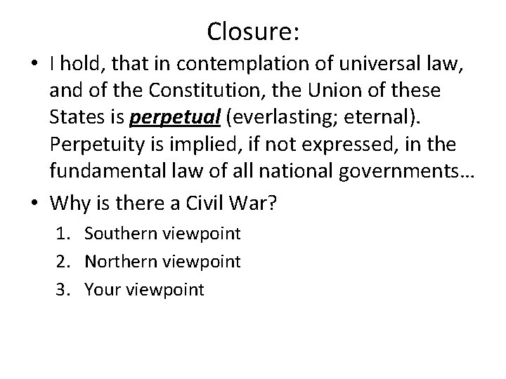 Closure: • I hold, that in contemplation of universal law, and of the Constitution,