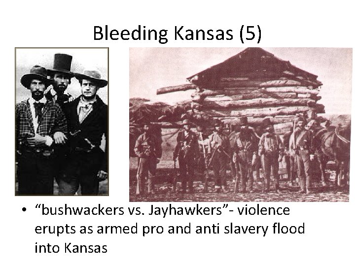 Bleeding Kansas (5) • “bushwackers vs. Jayhawkers”- violence erupts as armed pro and anti