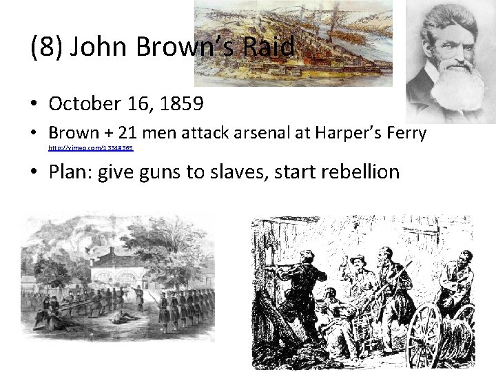 (8) John Brown’s Raid • October 16, 1859 • Brown + 21 men attack